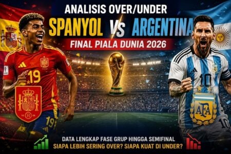 Spanyol vs Argentina: Analisis Over/Under Kedua Tim di Piala Dunia 2026 Data statistik over under Spanyol vs Argentina di final Piala Dunia 2026.
